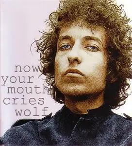 Bob Dylan - Now Your Mouth Cries Wolf (2007)