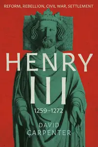 Henry III: Reform, Rebellion, Civil War, Settlement, 1259-1272