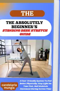 HE ABSOLUTELY BEGINNER’S STANDING DESK STRETCH GUIDE