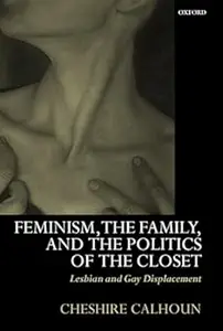 Feminism, the Family, and the Politics of the Closet: Lesbian and Gay Displacement