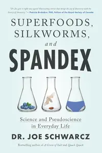 Superfoods, Silkworms, and Spandex: Science and Pseudoscience in Everyday Life