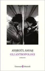 Gli antropologi - Ayşegül Savaş