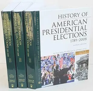 History of American Presidential Elections 1789-2008  Ed 4