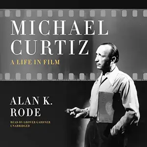 Michael Curtiz: A Life in Film [Audiobook]