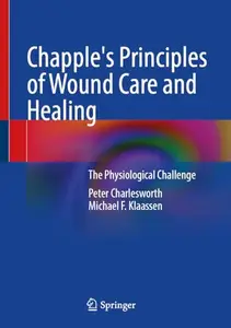 Chapple's Principles of Wound Care and Healing: The Physiological Challenge