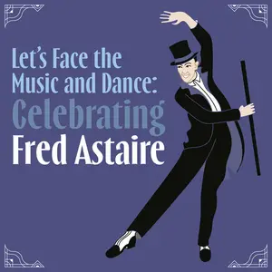 VA - Let's Face the Music and Dance: Celebrating Fred Astaire (2024)