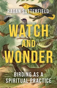 Watch and Wonder: Birding as a Spiritual Practice