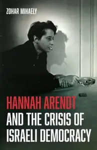 Hannah Arendt and the Crisis of Israeli Democracy