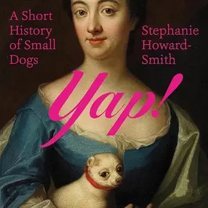 Yap!: A Short History of Small Dogs [Audiobook]
