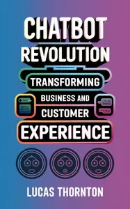 Chatbot Revolution: Transforming Business and Customer Experience