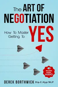 The Art Of Negotiation How To Master Getting To Yes