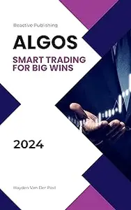 Algos: Mastering Algorithmic Trading Strategies for Enhanced Profits: Smart Trading for Big Wins
