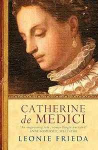 Catherine De Medici : A Biography