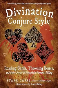 Divination Conjure Style: Reading Cards, Throwing Bones, and Other Forms of Household Fortune-Telling