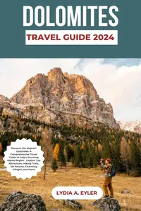 DOLOMITES TRAVEL GUIDE 2024: Discover the Majestic Dolomites