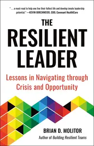 The Resilient Leader: Lessons in Navigating through Crisis and Opportunity