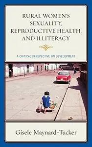 Rural Women's Sexuality, Reproductive Health, and Illiteracy: A Critical Perspective on Development