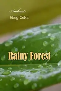 «Rainy Forest: Ambient Nature Sounds» by Greg Cetus