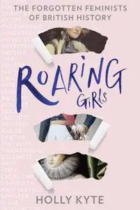Roaring Girls: The forgotten feminists of British history