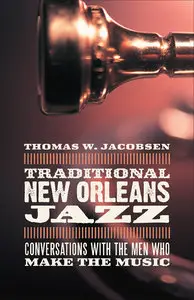 Traditional New Orleans Jazz: Conversations With the Men Who Make the Music (repost)