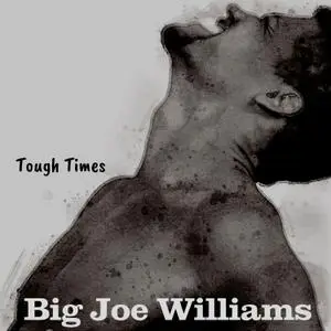 Big Joe Williams - Tough Times (1960/2021) [Official Digital Download]