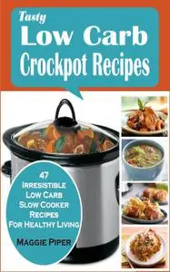 «Tasty Low-carb Crockpot Recipes» by Maggie Piper