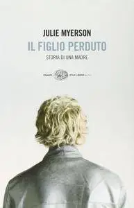 Julie Myerson - Il figlio perduto. Storia di una madre