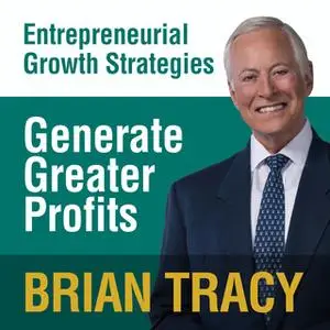 «Generate Greater Profits: Entrepreneural Growth Strategies» by Brian Tracy