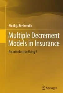 Multiple Decrement Models in Insurance: An Introduction Using R