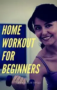 Home Workout For Beginners: + Fitness Logbook/Journal. Track Training & Dietary Progress.