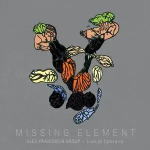 Alex Francoeur - Missing Element: Live at Upstairs (2018) [Official Digital Download]