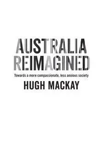 Australia Reimagined: Towards a More Compassionate, Less Anxious Society