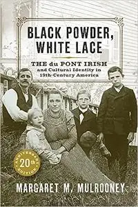 Black Powder, White Lace: The du Pont Irish and Cultural Identity in Nineteenth-Century America  Ed 20