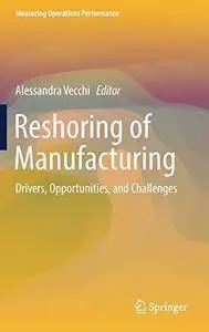 Reshoring of Manufacturing: Drivers, Opportunities, and Challenges (Measuring Operations Performance)