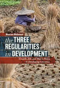 The Three Regularities in Development: Growth, Jobs and Macro Policy in Developing Countries