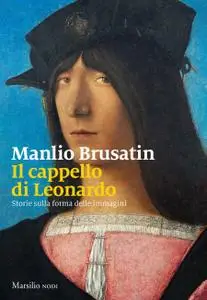 Manlio Brusatin - Il cappello di Leonardo. Storie sulla forma delle immagini