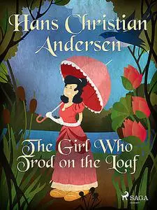 «The Girl Who Trod on the Loaf» by Hans Christian Andersen