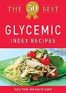 The 50 Best Glycemic Index Recipes: Tasty, fresh, and easy to make!