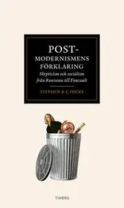 «Postmodernismens förklaring : Skepticism och socialism från Rousseau till Foucault» by Stephen R.C. Hicks