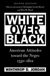 White Over Black: American Attitudes toward the Negro, 1550-1812