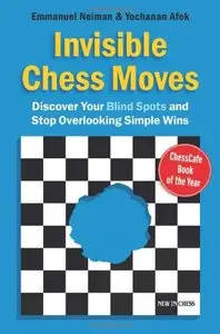Invisible Chess Moves: Discover Your Blind Spots and Stop Overlooking Simple Wins
