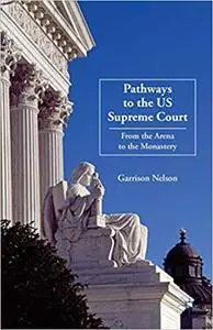 Pathways to the US Supreme Court: From the Arena to the Monastery