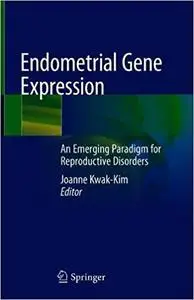 Endometrial Gene Expression: An Emerging Paradigm for Reproductive Disorders