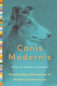 Canis Modernis: Human/Dog Coevolution in Modernist Literature