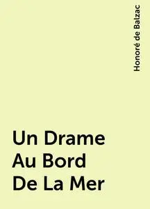 «Un Drame Au Bord De La Mer» by Honoré de Balzac