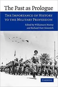 The Past as Prologue: The Importance of History to the Military Profession