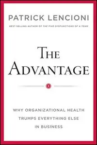 The Advantage: Why Organizational Health Trumps Everything Else In Business (repost)
