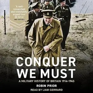Conquer We Must: A Military History of Britain, 1914-1945 [Audiobook]