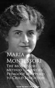 «The Montessori Method – Scientific Pedagogy as Applied to Child Education» by Maria Montessori