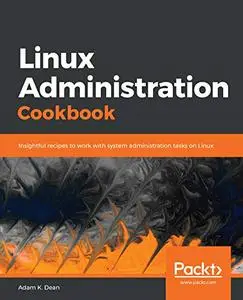 Linux Administration Cookbook: Insightful recipes to work with system administration tasks on Linux (Repost)